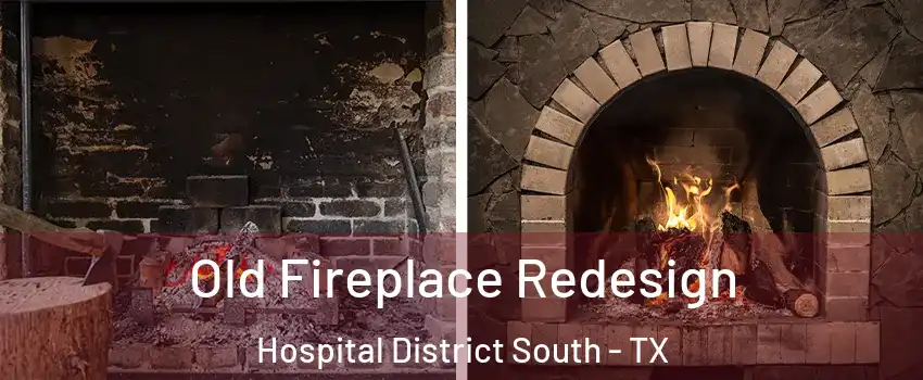 Old Fireplace Redesign Hospital District South - TX