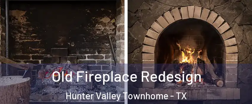 Old Fireplace Redesign Hunter Valley Townhome - TX