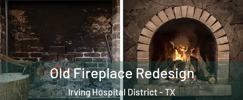 Old Fireplace Redesign Irving Hospital District - TX