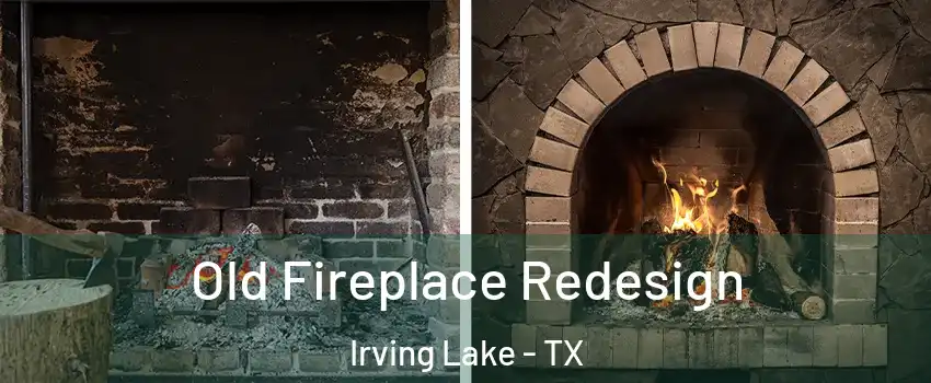 Old Fireplace Redesign Irving Lake - TX