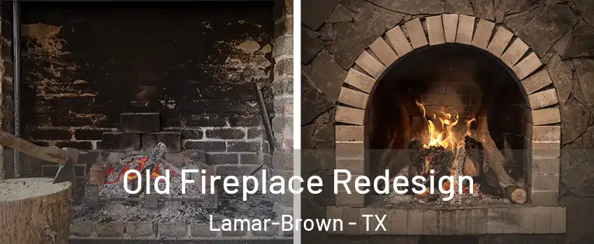 Old Fireplace Redesign Lamar-Brown - TX