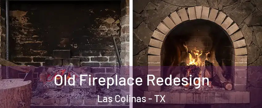 Old Fireplace Redesign Las Colinas - TX