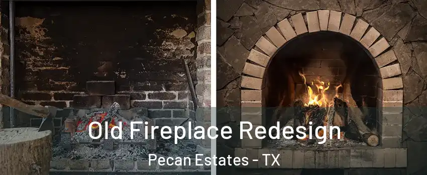 Old Fireplace Redesign Pecan Estates - TX
