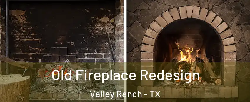 Old Fireplace Redesign Valley Ranch - TX