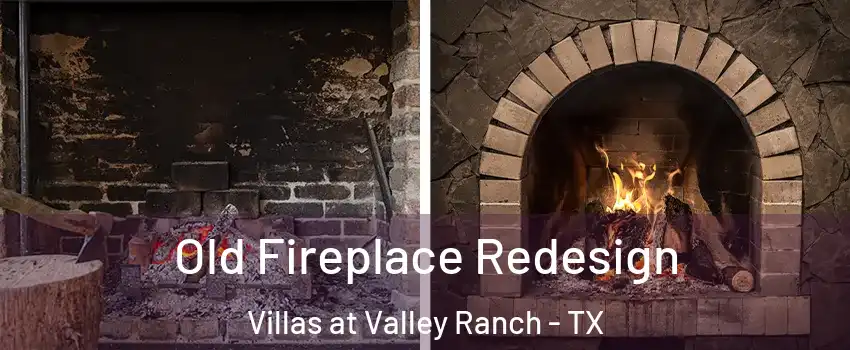 Old Fireplace Redesign Villas at Valley Ranch - TX