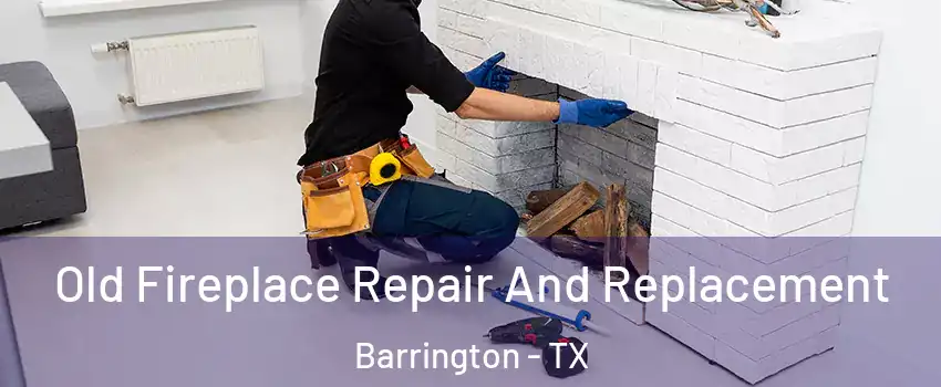 Old Fireplace Repair And Replacement Barrington - TX