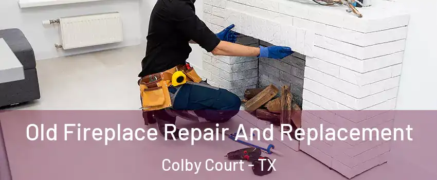 Old Fireplace Repair And Replacement Colby Court - TX