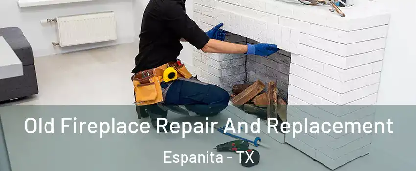 Old Fireplace Repair And Replacement Espanita - TX