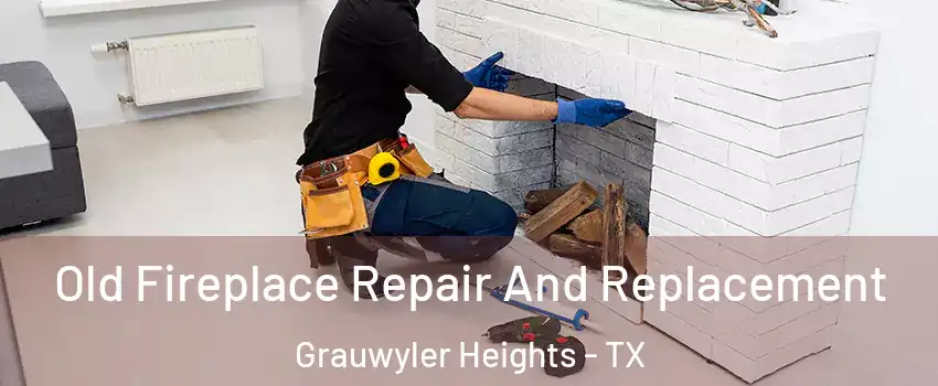 Old Fireplace Repair And Replacement Grauwyler Heights - TX