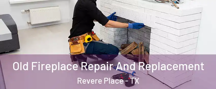 Old Fireplace Repair And Replacement Revere Place - TX