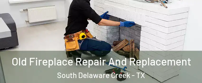 Old Fireplace Repair And Replacement South Delaware Creek - TX