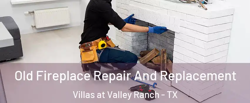Old Fireplace Repair And Replacement Villas at Valley Ranch - TX