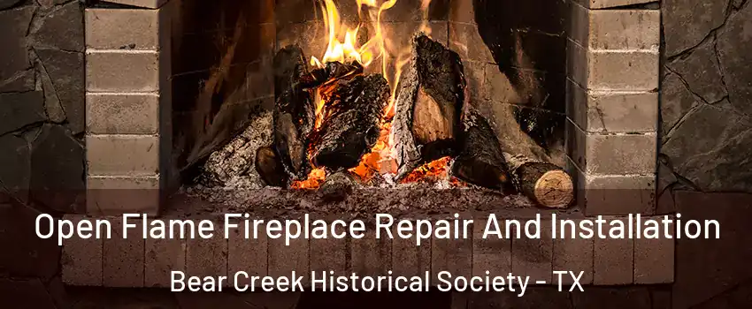 Open Flame Fireplace Repair And Installation Bear Creek Historical Society - TX