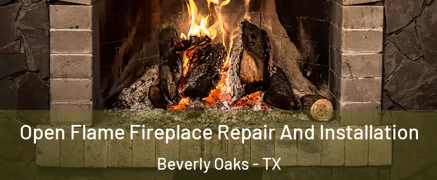 Open Flame Fireplace Repair And Installation Beverly Oaks - TX