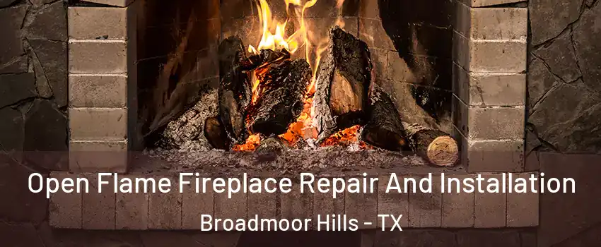 Open Flame Fireplace Repair And Installation Broadmoor Hills - TX