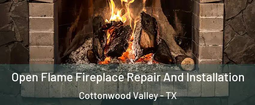 Open Flame Fireplace Repair And Installation Cottonwood Valley - TX