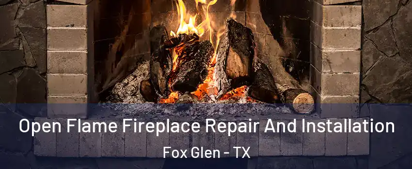 Open Flame Fireplace Repair And Installation Fox Glen - TX