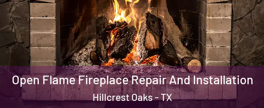 Open Flame Fireplace Repair And Installation Hillcrest Oaks - TX