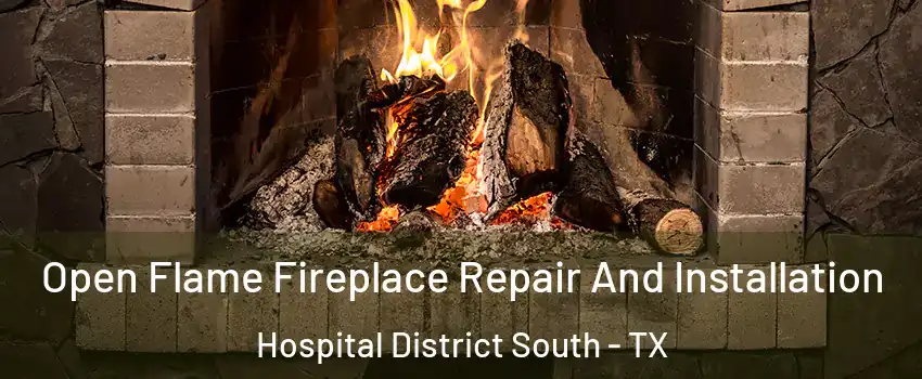 Open Flame Fireplace Repair And Installation Hospital District South - TX