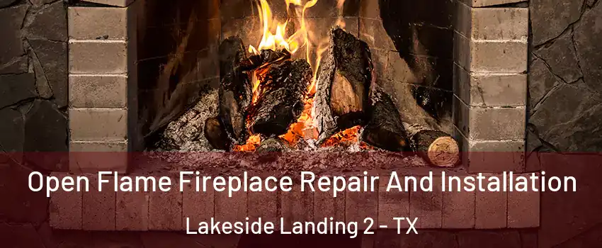 Open Flame Fireplace Repair And Installation Lakeside Landing 2 - TX