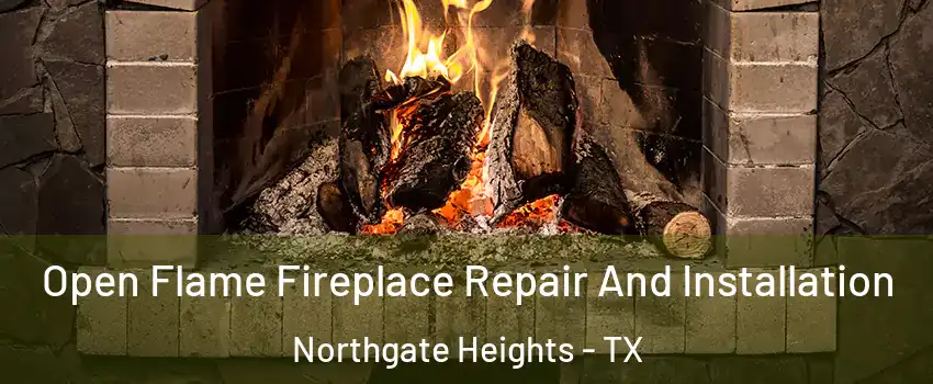 Open Flame Fireplace Repair And Installation Northgate Heights - TX