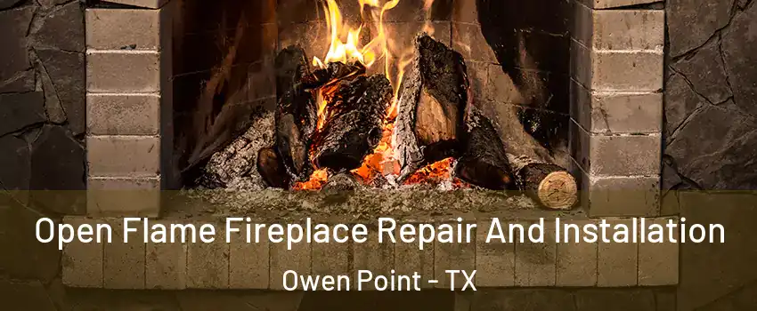 Open Flame Fireplace Repair And Installation Owen Point - TX