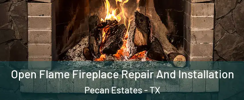 Open Flame Fireplace Repair And Installation Pecan Estates - TX