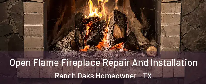 Open Flame Fireplace Repair And Installation Ranch Oaks Homeowner - TX