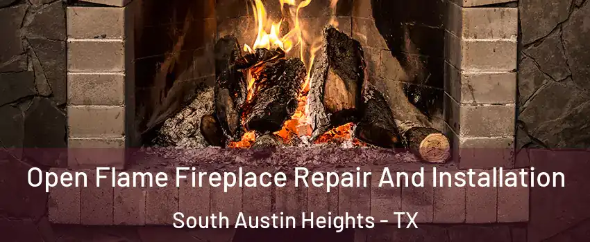 Open Flame Fireplace Repair And Installation South Austin Heights - TX