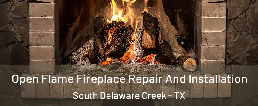 Open Flame Fireplace Repair And Installation South Delaware Creek - TX
