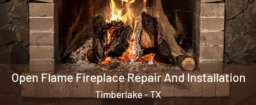 Open Flame Fireplace Repair And Installation Timberlake - TX