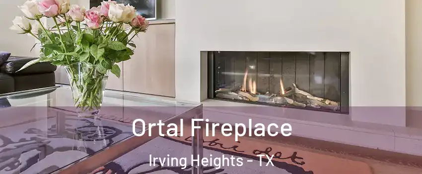 Ortal Fireplace Irving Heights - TX