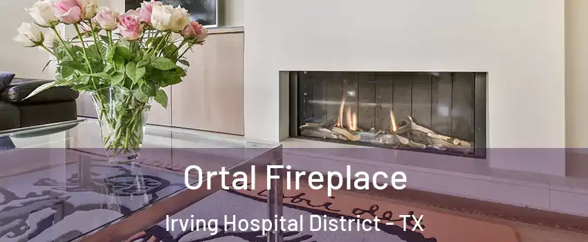 Ortal Fireplace Irving Hospital District - TX