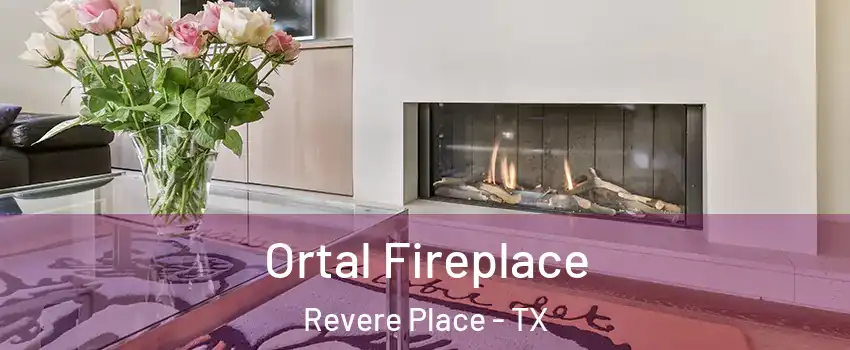 Ortal Fireplace Revere Place - TX