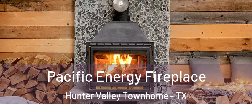 Pacific Energy Fireplace Hunter Valley Townhome - TX