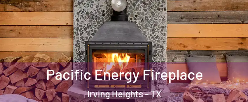 Pacific Energy Fireplace Irving Heights - TX