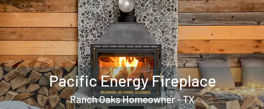 Pacific Energy Fireplace Ranch Oaks Homeowner - TX