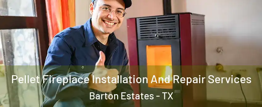 Pellet Fireplace Installation And Repair Services Barton Estates - TX