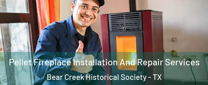 Pellet Fireplace Installation And Repair Services Bear Creek Historical Society - TX