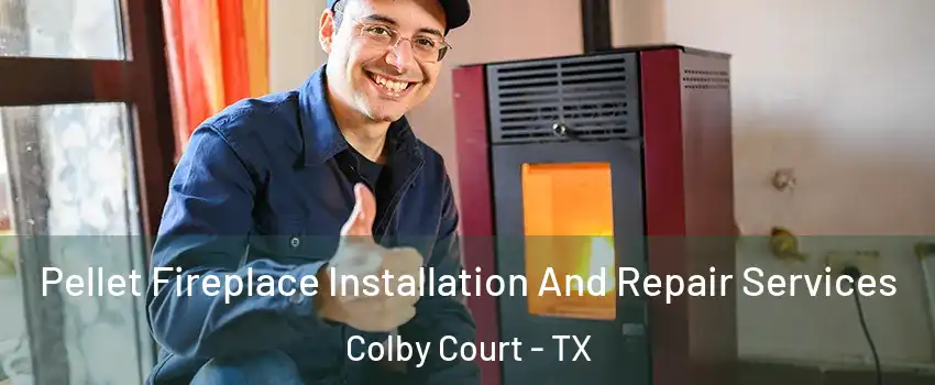 Pellet Fireplace Installation And Repair Services Colby Court - TX