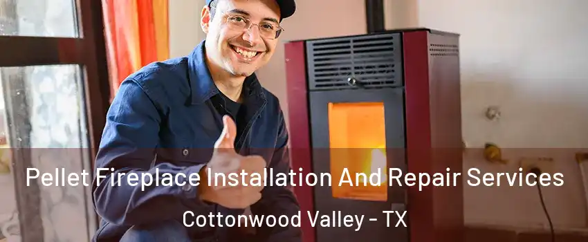 Pellet Fireplace Installation And Repair Services Cottonwood Valley - TX