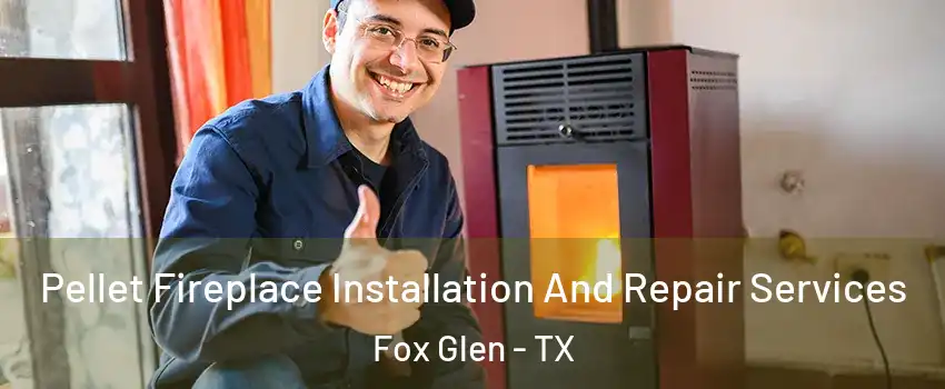 Pellet Fireplace Installation And Repair Services Fox Glen - TX