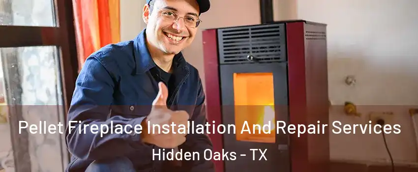 Pellet Fireplace Installation And Repair Services Hidden Oaks - TX