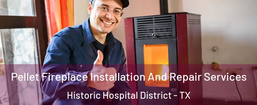 Pellet Fireplace Installation And Repair Services Historic Hospital District - TX
