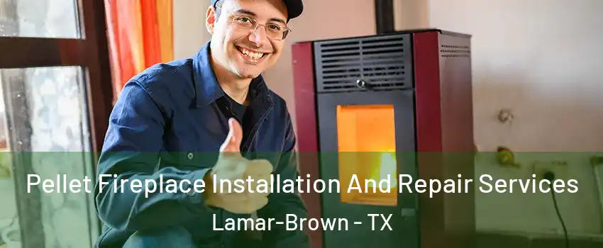 Pellet Fireplace Installation And Repair Services Lamar-Brown - TX