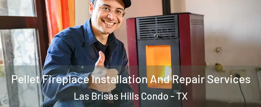 Pellet Fireplace Installation And Repair Services Las Brisas Hills Condo - TX