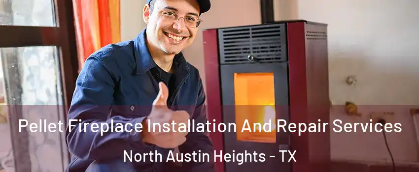 Pellet Fireplace Installation And Repair Services North Austin Heights - TX