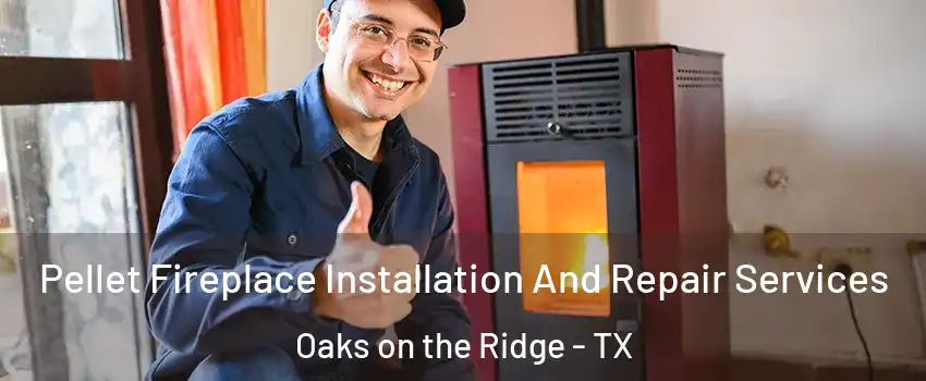 Pellet Fireplace Installation And Repair Services Oaks on the Ridge - TX