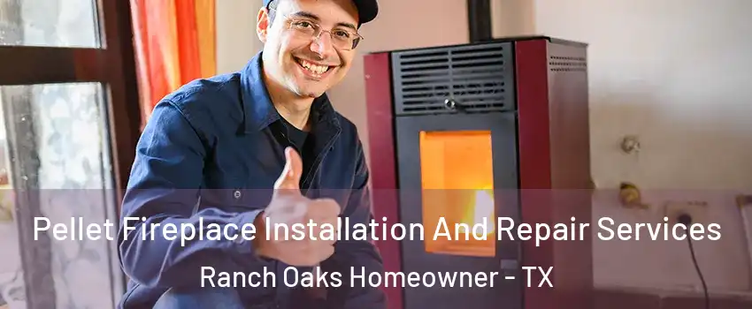 Pellet Fireplace Installation And Repair Services Ranch Oaks Homeowner - TX
