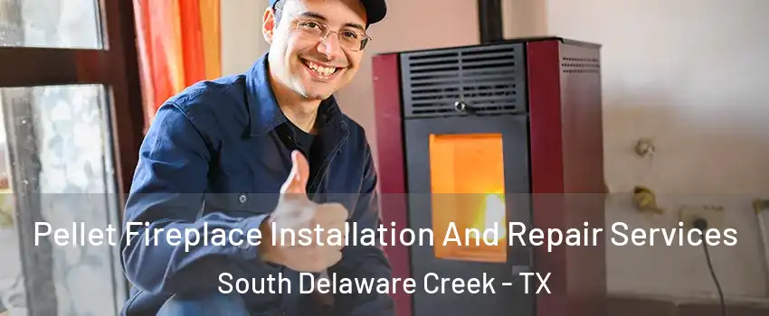Pellet Fireplace Installation And Repair Services South Delaware Creek - TX